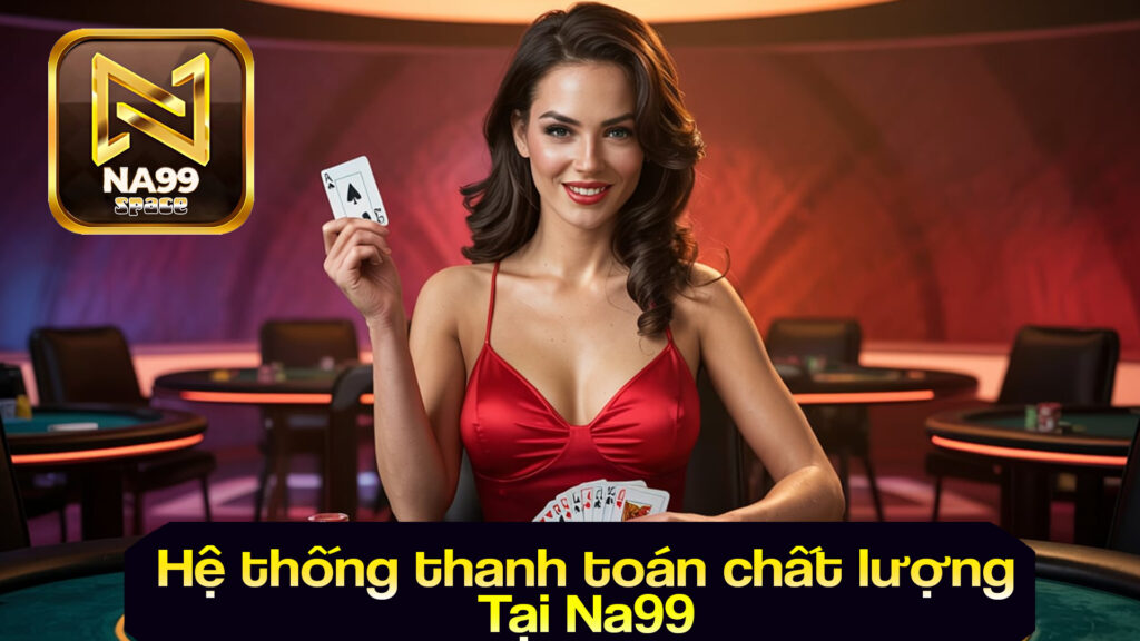 thanh toán nạp rút tại Na99